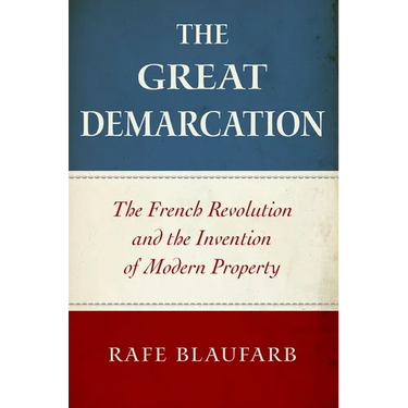 The Great Demarcation: The French Revolution and the Invention of Modern Property