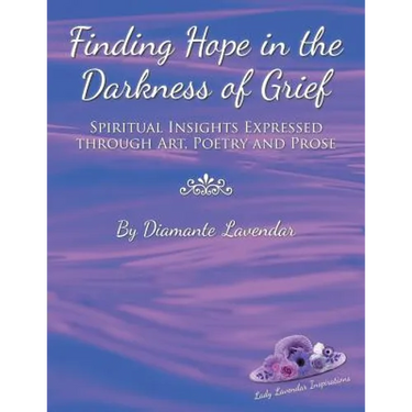 Finding Hope in the Darkness of Grief: Spiritual Insights Expressed Through Art, Poetry and Prose