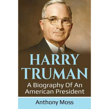 Harry Truman: A biography of an American President