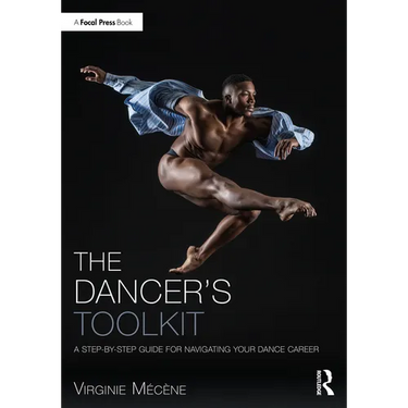 The Dancer's Toolkit: A Step-By-Step Guide for Navigating Your Dance Career