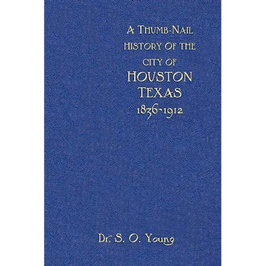 A Thumbnail History of the City of Houston, Texas
