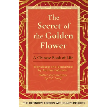 The Secret of the Golden Flower: A Chinese Book of Life