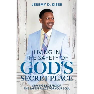 Living in the Safety of God's Secret Place: Staying Devilproof: The Safest Place for Your Soul