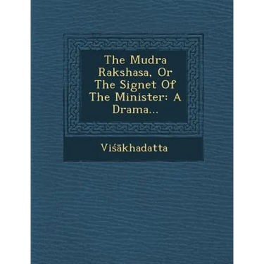 The Mudra Rakshasa, or the Signet of the Minister: A Drama...