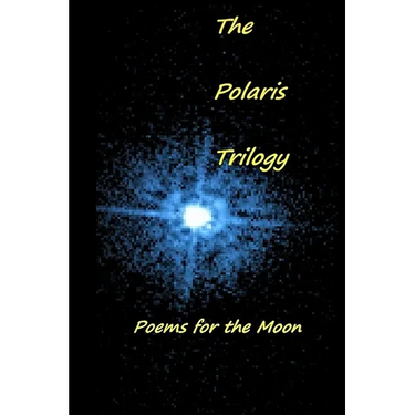 The Polaris Trilogy: Poems for the Moon