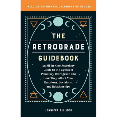 The Retrograde Guidebook: An All-In-One Astrology Guide to the Cycles of Planetary Retrograde and How They Affect Your Emotions, Decisions, and Relati