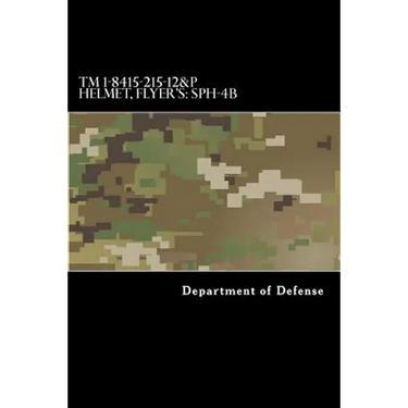 TM 1-8415-215-12&P Helmet, Flyer's: SPH-4B: Operator's and Aviation Unit Maintenance Manual Including Repair Parts and Special Tools List