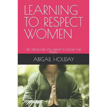 Learning to Respect Women: We Are Pleased You Want to Know This Today