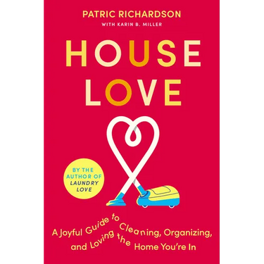 House Love: A Joyful Guide to Cleaning, Organizing, and Loving the Home You're in