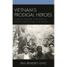 Vietnam's Prodigal Heroes: American Deserters, International Protest, European Exile, and Amnesty