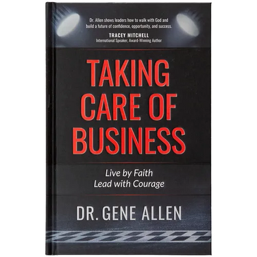 Taking Care of Business: Live by Faith, Lead with Courage