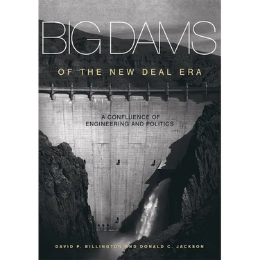 Big Dams of the New Deal Era: A Confluence of Engineering and Politics
