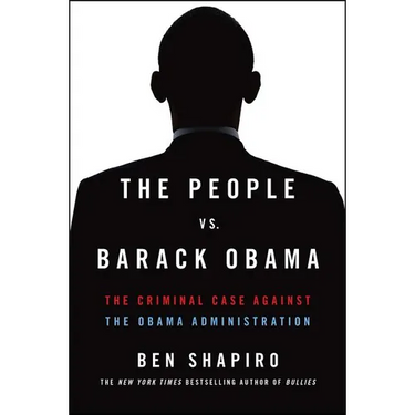 The People vs. Barack Obama: The Criminal Case Against the Obama Administration
