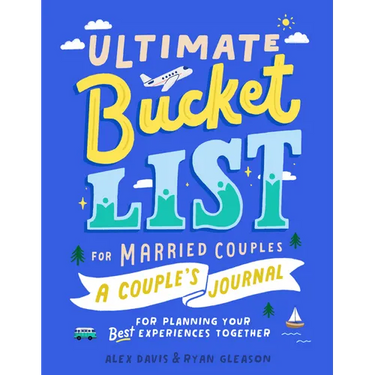 Ultimate Bucket List for Married Couples: A Couples Journal for Planning Your Best Experiences Together