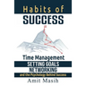 Habits of Success: Time Management, Setting Goals, Networking and the Psychology Behind Success