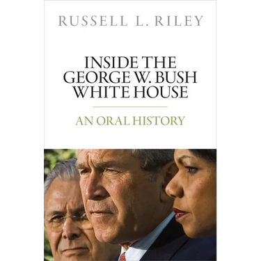 Inside the George W. Bush White House: An Oral History