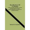 Recollections Of A Lifetime: Or Men And Things I Have Seen; In A Series Of Familiar Letters To A Friend; Historical, Biographical, Anecdotical, And