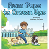 From Pups to Grown Ups: A Heartwarming Children's Book About Growing Up, Friendship, and Life Lessons with Dogs