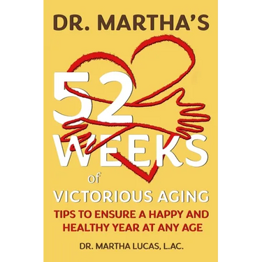 Dr. Martha's 52 Weeks of Victorious Aging: Tips to Ensure a Happy and Healthy Year at Any Age