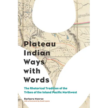 Plateau Indian Ways with Words: The Rhetorical Tradition of the Tribes of the Inland Pacific Northwest