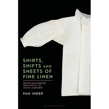 Shirts, Shifts and Sheets of Fine Linen: British Seamstresses from the 17th to the 19th Centuries