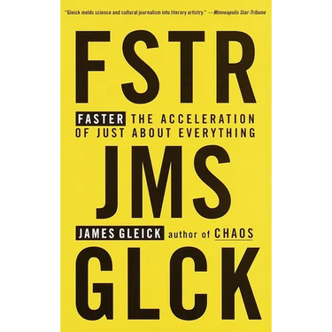 Faster: The Acceleration of Just about Everything