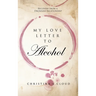 My Love Letter To Alcohol