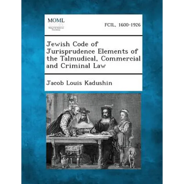 Jewish Code of Jurisprudence Elements of the Talmudical, Commercial and Criminal Law