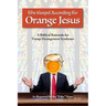 The Gospel According to Orange Jesus: A Biblical Rationale for Trump Derangement Syndrome