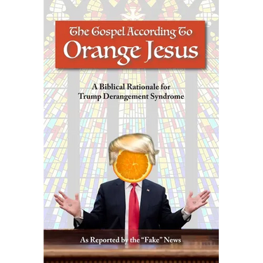 The Gospel According to Orange Jesus: A Biblical Rationale for Trump Derangement Syndrome