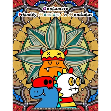 Qastamere Friendly Monsters On Mandalas: Coloring Book for Adults and older Children and teens. Funny designs of adorable monsters placed in front of