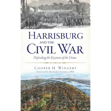 Harrisburg and the Civil War: Defending the Keystone of the Union
