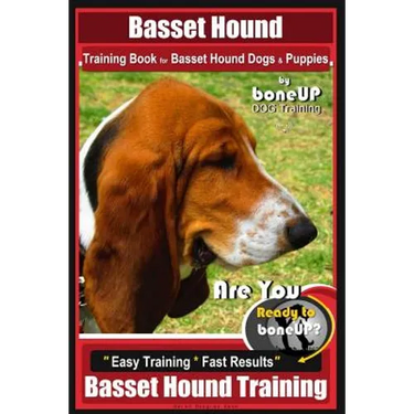 Basset Hound Training Book for Basset Hound Dogs & Puppies By BoneUP DOG Trainin: Are You Ready to Bone Up? Easy Training * Fast Results Basset Hound