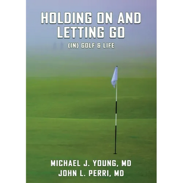 HOLDING ON AND LETTING GO (in) Golf & Life