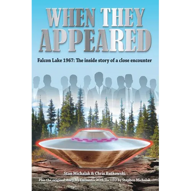 When They Appeared: Falcon Lake 1967: The inside story of a close encounter