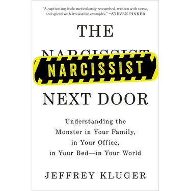 The Narcissist Next Door: Understanding the Monster in Your Family, in Your Office, in Your Bed-in Your World