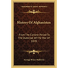 History Of Afghanistan: From The Earliest Period To The Outbreak Of The War Of 1878