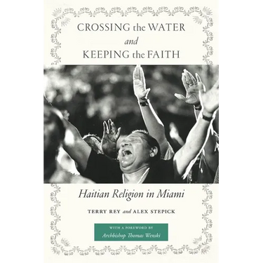 Crossing the Water and Keeping the Faith: Haitian Religion in Miami
