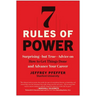 7 Rules of Power: Surprising--But True--Advice on How to Get Things Done and Advance Your Career