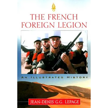 The French Foreign Legion: An Illustrated History