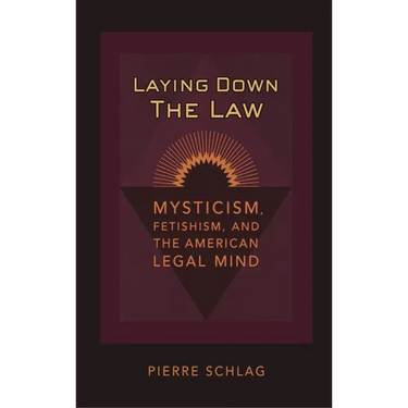 Laying Down the Law: Mysticism, Fetishism, and the American Legal Mind