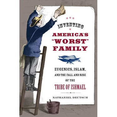 Inventing America's Worst Family: Eugenics, Islam, and the Fall and Rise of the Tribe of Ishmael