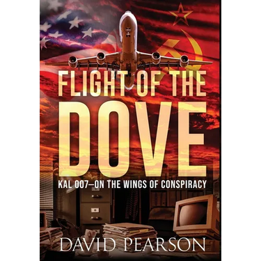 Flight of the Dove: KAL-007 On the Wings of Conspiracy
