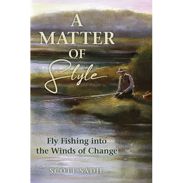 A Matter of Style: Fly Fishing Into the Winds of Change