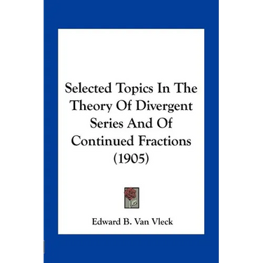 Selected Topics In The Theory Of Divergent Series And Of Continued Fractions (1905)