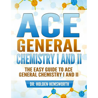 Ace General Chemistry I and II: The EASY Guide to Ace General Chemistry I and II