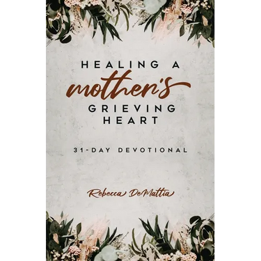 Healing a Mother's Grieving Heart: 31-Day Devotional