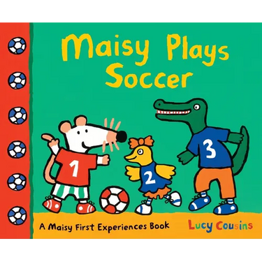 Maisy Plays Soccer: A Maisy First Experiences Book (Maisy the Mouse Learns to Play Sports - For Toddlers, Preschoolers, and Kids Ages 3-7)