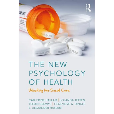 The New Psychology of Health: Unlocking the Social Cure