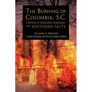 The Burning of Columbia, S.C.: A Review of Northern Assertions and Southern Facts